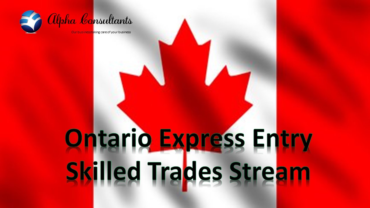 Ontario Express Entry Skilled Trades Stream Alpha Consultants.